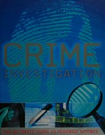 Crime investigation : the ultimate guide to forensic science / [John D. Wright]