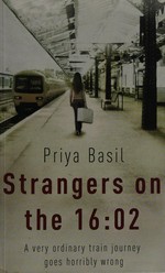 Strangers on the 16:02 / Priya Basil.