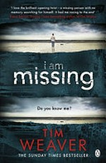 I am missing / Tim Weaver.