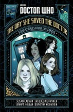Doctor Who. four stories from the Tardis / Susan Calman, Jacqueline Rayner, Jenny T. Colgan, Dorothy Koomson. The day she saved the Doctor :