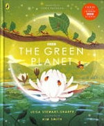 The green planet / Leisa Stewart-Sharpe and [illustrated by] Kim Smith ; foreword by Chris Packham.