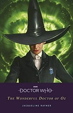 Doctor Who. Jacqueline Rayner. The wonderful Doctor of Oz /