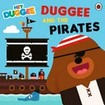 Duggee and the pirates / adapted by Mandy Archer ; illustrations, Studio AKA.