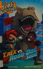 T.Rex vs Robo-Dog 3000 / Scott Nickel ; illustrated by Enrique Corts.