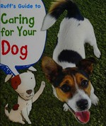 Ruff's guide to caring for your dog / Anita Ganeri.