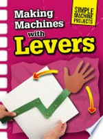 Making machines with levers / Chris Oxlade.