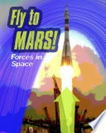 Fly to Mars : forces in space / Richard and Louise Spilsbury.
