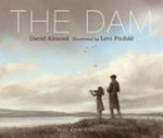 The dam / David Almond ; illustrated by Levi Pinfold.
