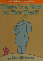 There is a bird on your head! / by Mo Willems.