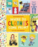 Where do clothes come from? / Christine Butterworth ; illustrated by Lucia Gaggiotti.