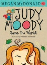 Judy Moody saves the world! / Megan McDonald ; illustrated by Peter H. Reynolds.