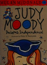 Judy Moody declares independence! / Megan McDonald ; illustrated by Peter H. Reynolds.