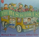 The bus is for us! / Michael Rosen ; [illustrated by] Gillian Tyler.
