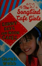 Sunny days and moon cakes / Sarah Webb.
