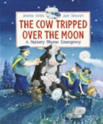 The cow tripped over the moon : a nursery rhyme emergency / Jeanne Willis ; illustrated by Joel Stewart.