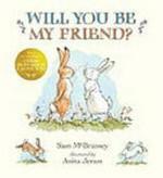 Will you be my friend? / written by Sam McBratney ; illustrated by Anita Jeram.