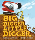 Big digger little digger / Timothy Knapman ; [illustrated by] Daron Parton.