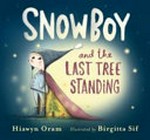 Snowboy and the last tree standing / Hiawyn Oram ; illustrated by Birgitta Sif.