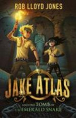 Jake Atlas and the tomb of the emerald snake / Rob Lloyd Jones.