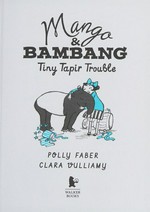 Tiny Tapir trouble / Polly Faber ; Clara Vulliamy.