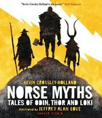 Norse myths : tales of Odin, Thor and Loki / in new versions by Kevin Crossley-Holland ; illustrated by Jeffrey Alan Love.