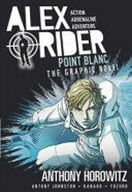 Alex Rider. 2, Point Blanc : the graphic novel / Anthony Horowitz ; adapted by Antony Johnston ; illustrated by Kanako Damerum and Yuzuru Takasaki.