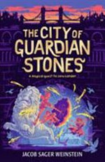 The city of guardian stones / Jacob Sager Weinstein ; illustrations by Euan Cook.