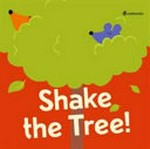 Shake the tree! / Chiara Vignocchi, Paolo Chiarinotti ; illustrated by Silvia Borando.
