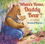 Where's home, daddy bear? / Nicola O'Byrne.