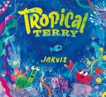 Tropical Terry / by Jarvis.