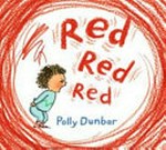 Red red red / by Polly Dunbar.
