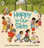 Happy in our skin / Fran Manushkin ; illustrated by Lauren Tobia.