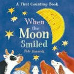 When the moon smiled : a first counting book / Petr Horacek.
