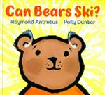 Can bears ski? / Raymond Antrobus ; illustrated by Polly Dunbar.