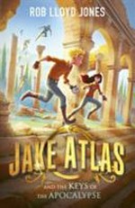 Jake Atlas and the keys of the apocalypse / Rob Lloyd Jones.