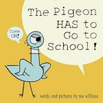 The pigeon has to go to school! / Mo Willems.