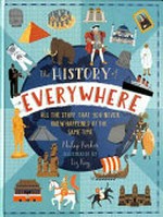 The history of everywhere : all the stuff that you never knew happened at the same time / Philip Parker ; illustrated by Liz Kay.