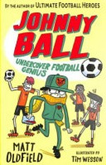 Undercover football genius / Matt Oldfield ; illustrationed by Tim Wesson.
