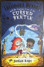 Theodora Hendrix and the curious case of the cursed beetle / Jordan Kopy ; illustrated by Chris Jevons.
