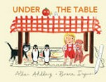 Under the table / Allan Ahlberg, Bruce Ingman.