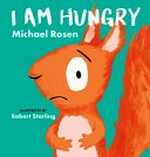 I am hungry / Michael Rosen ; illustrated by Robert Starling.