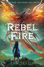 Rebel fire / Ann Sei Lin.
