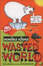 Wasted world / Nick Arnold ; illustrated by Tony De Saulles.