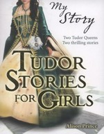 Tudor stories for girls / by Alison Prince.