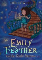 Emily Feather and the starlit staircase / Holly Webb.