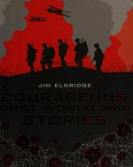 Courageous First World War stories / Jim Eldridge.