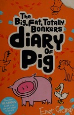 The big, fat, totally bonkers diary of pig / Emer Stamp.