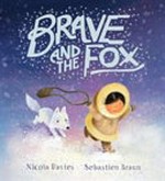 Brave and the fox / Nicola Davies, Sebastien Braun.