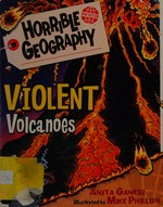 Violent volcanoes / Anita Ganeri ; illustrated by Mike Phillips.