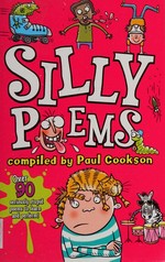 Silly poems / compiled by Paul Cookson ; illustrated by Woody Fox.